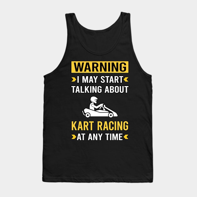 Warning Kart Racing Karting Go Kart Tank Top by Good Day